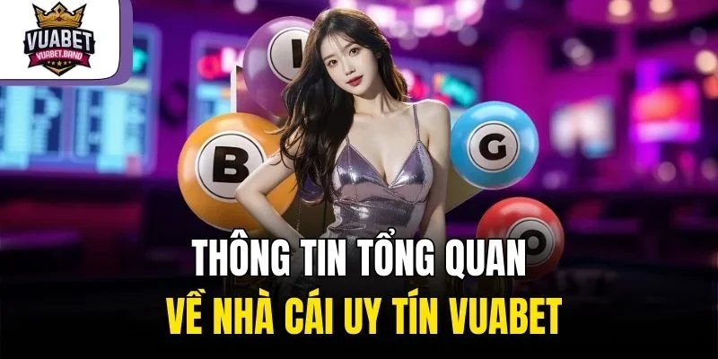 Thông tin tổng quan về nhà cái uy tín Vuabet
